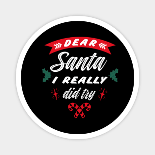 Dear Santa I really did try, Funny Christmas holiday Magnet